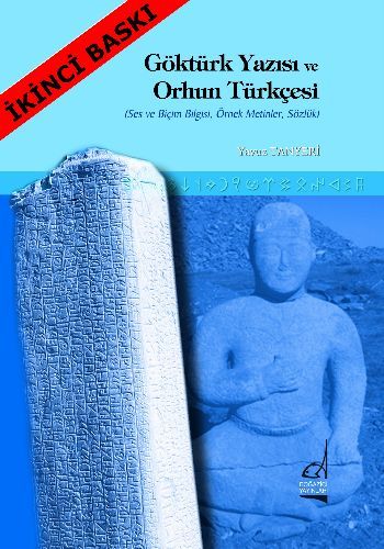 Göktürk Yazısı ve Orhun Türkçesi Ses ve Biçim Bilgisi Örnek Metinler Sözlük