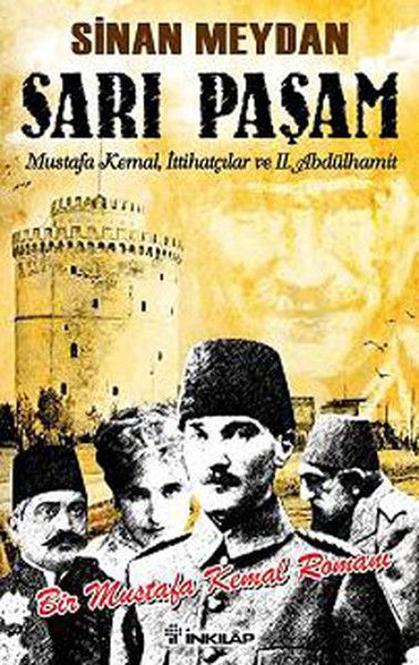 Sarı Paşam Mustafa Kemal İttihatçılar ve 2. Abdülhamit Sultan Örgüt ve İhtilal