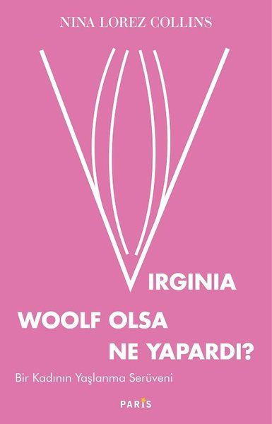 Virginia Woolf Olsa Ne Yapardı?