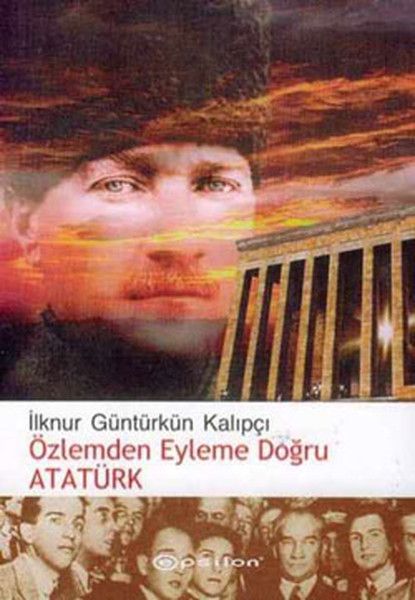 Özlemden Eyleme Doğru Atatürk