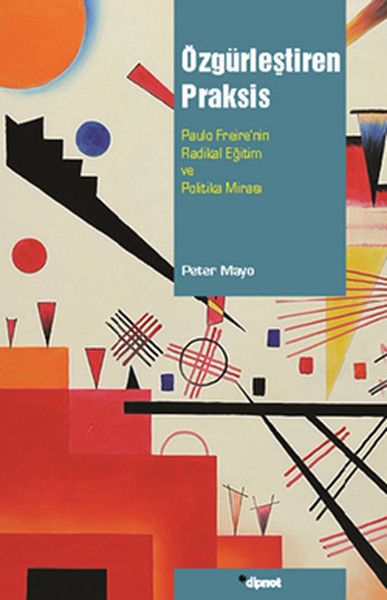 Özgürleştiren Praksis Paulo Freire'nin Radikal Eğitim ve Politika Mirası