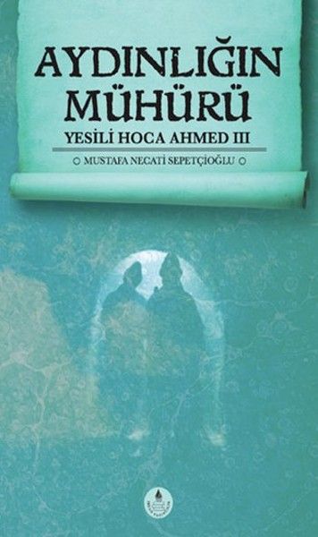 Aydınlığın Mühürü Yesili Hoca Ahmed III