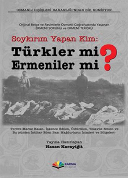 Soykırım Yapan Kim Türkler mi Ermeniler mi Orijinal Belge ve Resimlerle Osmanlı Coğrafyasınd