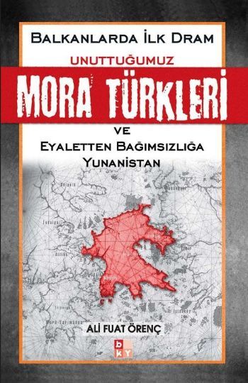 Unuttuğumuz Mora Türkleri ve Eyaletten Bağımsızlığa Yunanistan