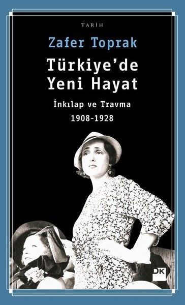 Türkiye'de Yeni Hayat İnkılap ve Travma 1908 1928