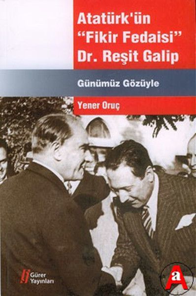 Atatürk’ün "Fikir Fedaisi" Dr. Reşit Galip