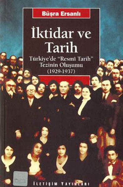 İktidar ve Tarih Türkiye'de Resmi Tarih Tezinin Oluşumu 1929 1937