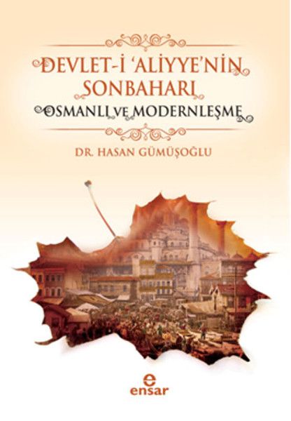 Devlet i Aliyyenin Sonbaharı Osmanlı ve Modernleşme