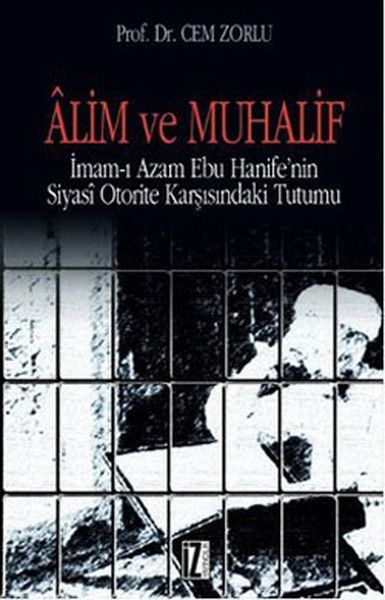 Alim ve Muhalif İmam ı Azam Ebu Hanife'nin Siyasi Otorite Karşısında Tutumu