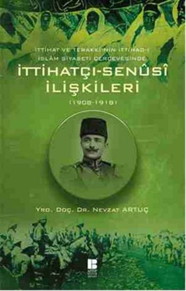 İttihat ve Terakki'nin İttihad ı İslam Siyaseti Çerçevesinde İttihatçı Senusi İlişkileri 1908 1918