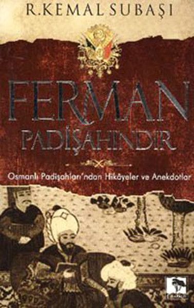 Ferman Padişahındır Osmanlı Padişahları'ndan Hikayeler ve Anekdotlar