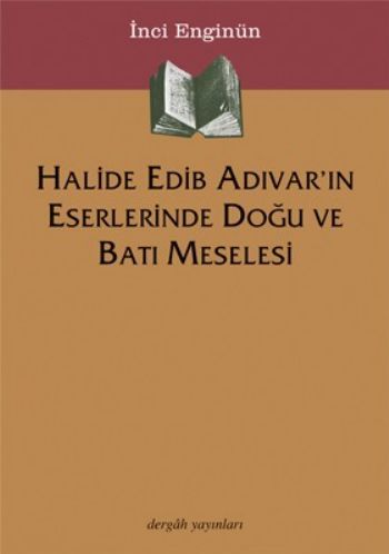 Halide Edib Adıvar'ın Eserlerinde Doğu Ve Batı Meselesi
