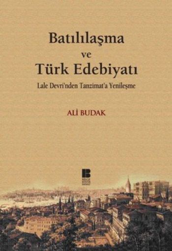 Batılılaşma ve Türk Edebiyatı Lale Devri'nden Tanzimat'a Yenileşme