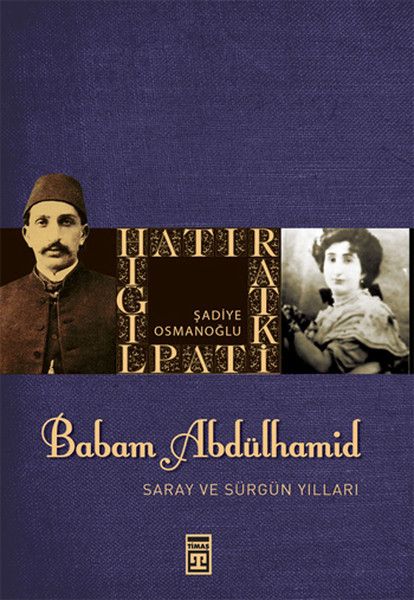 Babam Sultan Abdülhamit Saray ve Sürgün Yılları