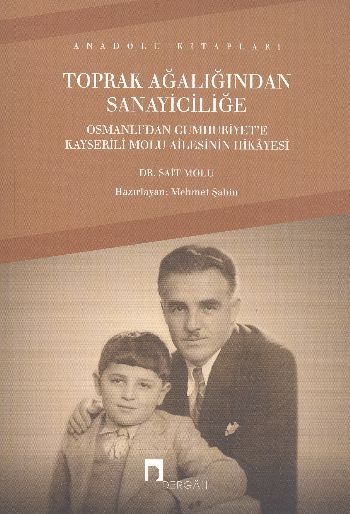 Toprak Ağalığından Sanayiciliğe Osmanlı'dan Cumhuriyet'e Kayserili Molu Ailesinin Hikayesi