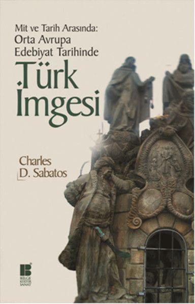 Mit ve Tarih Arasında Orta Avrupa Edebiyat Tarihinde Türk İmgesi