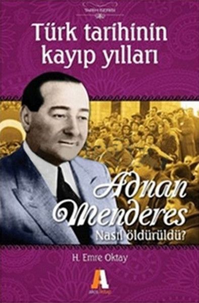 Adnan Menderes Nasıl Öldürüldü Türk Tarihinin Kayıp Yılları