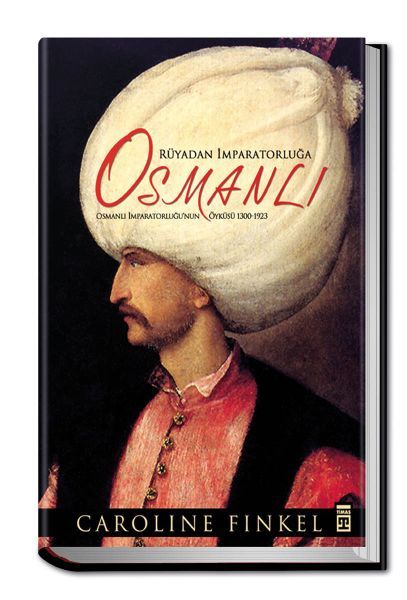 Rüyadan İmparatorluğa Osmanlı Osmanlı İmparatorluğu'nun Öyküsü 1300 1923 Ciltli