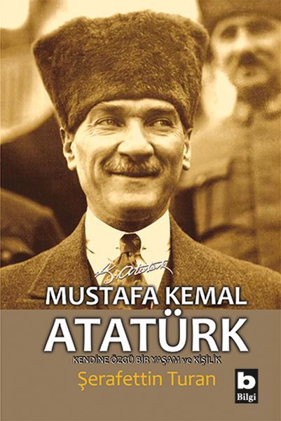Mustafa Kemal Atatürk Kendine Özgü Bir Yaşam ve Kişilik