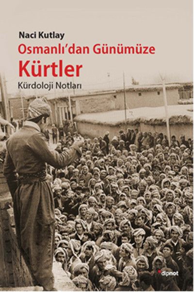 Osmanlı'dan Günümüze Kürtler Kürdoloji Notları