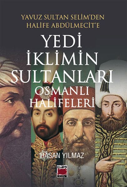 Yavuz Sultan Selimden Halife Abdülmecite Yedi İklimin Sultanları Osmanlı Halifeleri