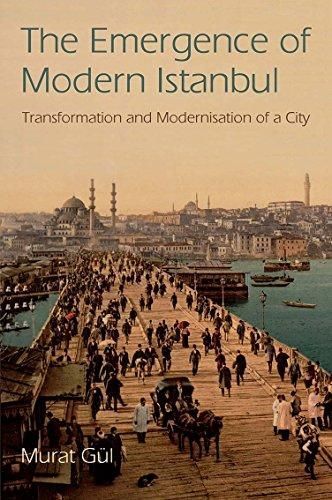 The Emergence of Modern Istanbul Transformation and Modernisation of a City